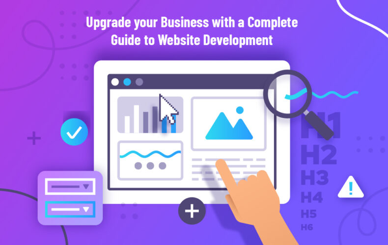 Upgrade your Business with a Complete Guide to Website Development