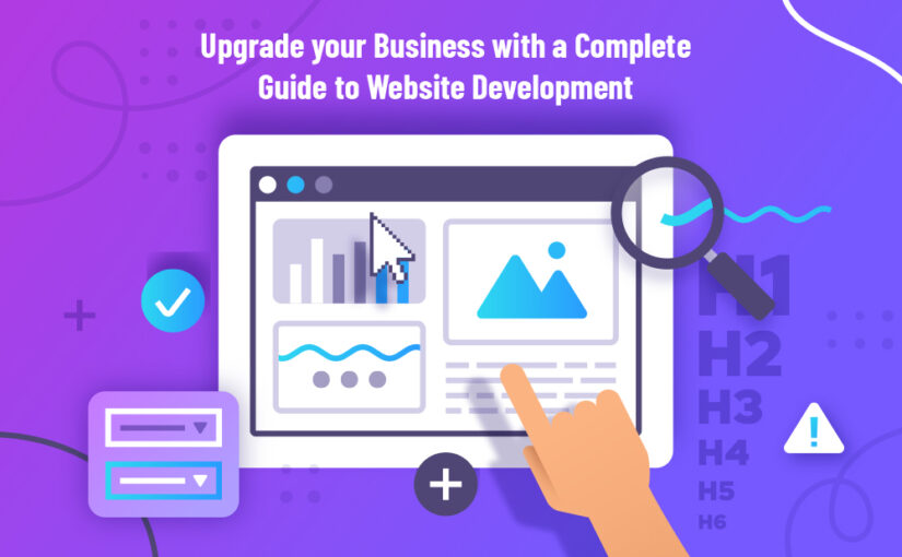Upgrade your Business with a Complete Guide to Website Development